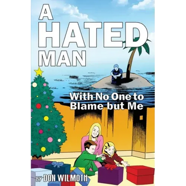 A Hated Man: With No One to Blame but Me