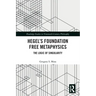 Hegel's Foundation Free Metaphysics: The Logic of Singularity