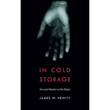 In Cold Storage: Sex and Murder on the Plains
