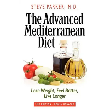 The Advanced Mediterranean Diet: Lose Weight, Feel Better, Live Longer (2nd Edition)
