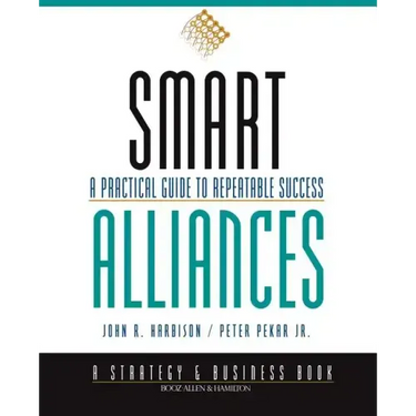 Smart Alliances: A Practical Guide to Repeatable Success