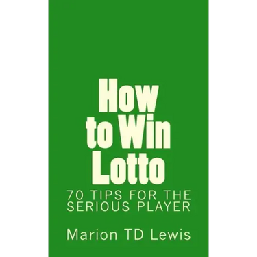 How to Win Lotto: 70 Tips for the Serious Player