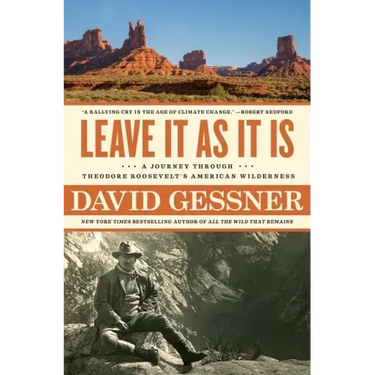 Leave It as It Is: A Journey Through Theodore Roosevelt's American Wilderness