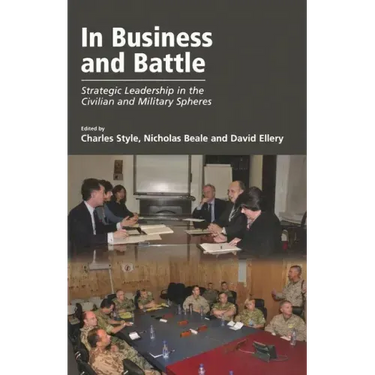 In Business and Battle: Strategic Leadership in the Civilian and Military Spheres