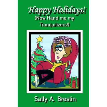 Happy Holidays! (Now Hand me my Tranquilizers!)