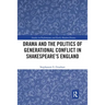 Drama and the Politics of Generational Conflict in Shakespeare's England
