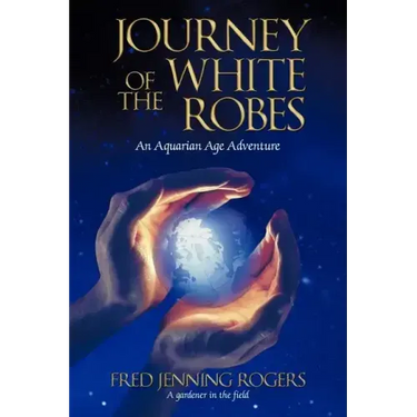 Journey of the White Robes: An Aquarian Age Adventure