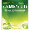 Working Toward Sustainability: Ethical Decision-Making in a Technological World
