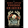 The Marie Laveau Voodoo Grimoire: Rituals, Recipes, and Spells for Healing, Protection, Beauty, Love, and More