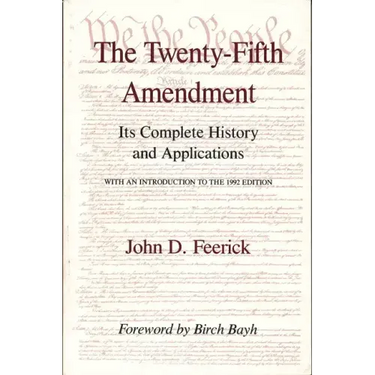 The Twenty-Fifth Amendment: Its Complete History and Applications