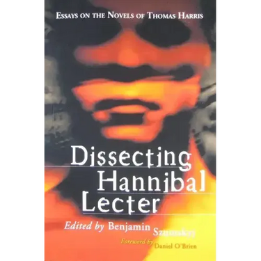 Dissecting Hannibal Lecter: Essays on the Novels of Thomas Harris