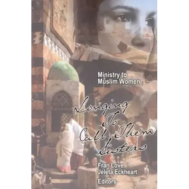 Ministry to Muslim Women: Longing to Call them Sisters