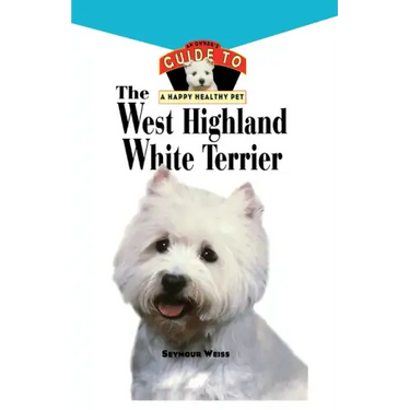 West Highland White Terrier: An Owner's Guide Toa Happy Healthy Pet