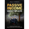 Passive Income Ideas For 2020: A Step by Step Guide to Easy Passive Income Ideas For 2020 and Beyond.