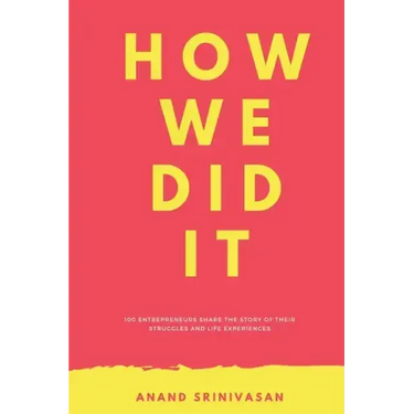 How We Did It: 100 entrepreneurs share the story of their struggles and life experiences