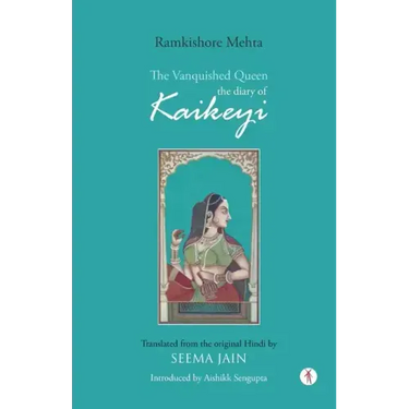 The Vanquished Queen: the Diary of Kaikeyi