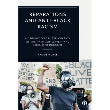 Reparations and Anti-Black Racism: A Criminological Exploration of the Harms of Slavery and Racialized Injustice
