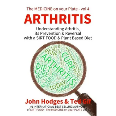 Arthritis: Understanding ARTHRITIS, Prevention & Reversal with a Plant Based Diet