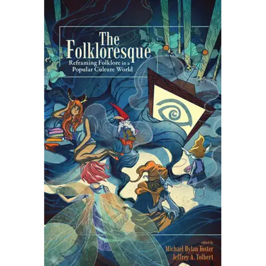 The Folkloresque: Reframing Folklore in a Popular Culture World