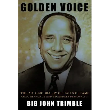 Golden Voice: The Autobiography of Halls of Fame Radio Renagade and Legendary Personality