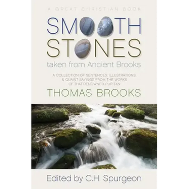Smooth Stones taken from Ancient Brooks: Being a Collection of Sentences, Illustrations, and Quaint Sayings from the Works of that Renowned Puritan Th