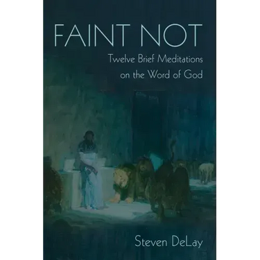 Faint Not: Twelve Brief Meditations on the Word of God