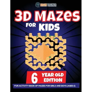 3D Maze For Kids - 6 Year Old Edition - Fun Activity Book Of Mazes For Girls And Boys (Ages 6)