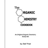 The Organic Chemistry Cookbook: An Original Organic Chemistry Study Aid