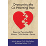 Overcoming the Co-Parenting Trap: Essential Parenting Skills When a Child Resists a Parent