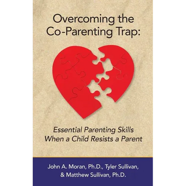 Overcoming the Co-Parenting Trap: Essential Parenting Skills When a Child Resists a Parent
