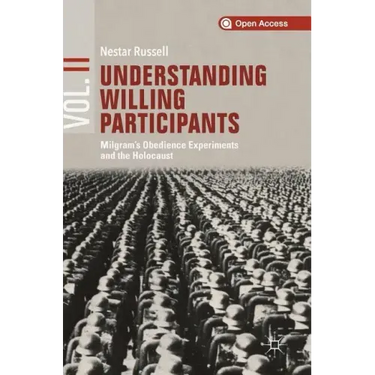 Understanding Willing Participants, Volume 2: Milgram's Obedience Experiments and the Holocaust