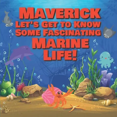 Maverick Let's Get to Know Some Fascinating Marine Life!: Personalized Baby Books with Your Child's Name in the Story - Ocean Animals Books for Toddle