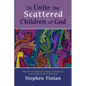 To Unite the Scattered Children of God: Hope for the Spiritual Uniting of Humanity, from Isaiah to the Present Day
