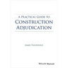 A Practical Guide to Construction Adjudication