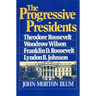 The Progressive Presidents: Theodore Roosevelt, Woodrow Wilson, Franklin D. Roosevelt, Lyndon B. Johnson