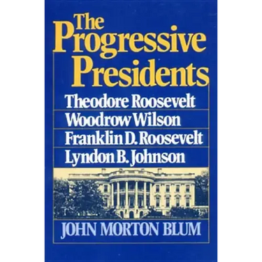 The Progressive Presidents: Theodore Roosevelt, Woodrow Wilson, Franklin D. Roosevelt, Lyndon B. Johnson
