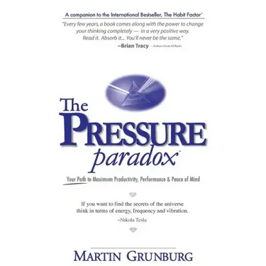 The Pressure Paradox: Your Path to Maximum Productivity, Performance & Peace of Mind