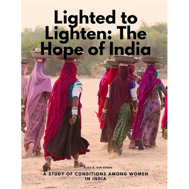 Lighted to Lighten: The Hope of India, a Study of Conditions among Women in India