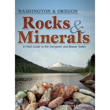 Rocks & Minerals of Washington and Oregon: A Field Guide to the Evergreen and Beaver States