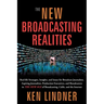 The New Broadcasting Realities: Real-Life Strategies, Insights, and Issues for Broadcast Journalists, Aspiring Journalists, Production Executives, and