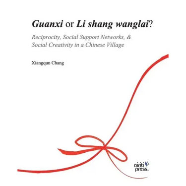 Guanxi or Li Shang Wanlai ?: Reciprocity, Social Support Networks, Social Creativity in a Chinese Village