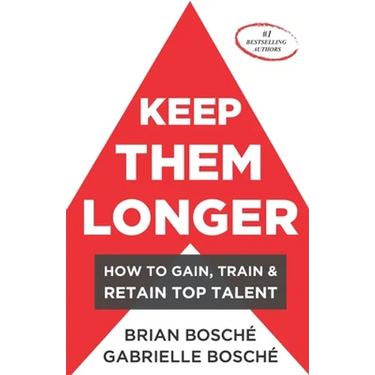 Keep Them Longer: How To Gain, Train, And Retain Top Talent