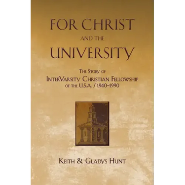 For Christ and the University: The Story of Intervarsity Christian Fellowship of the USA - 1940-1990