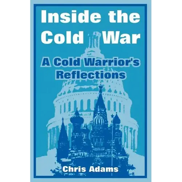 Inside the Cold War: A Cold Warrior's Reflections
