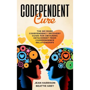 Codependent Cure: The No More Codependency Recovery Guide For Obtaining Detachment From Codependence Relationships