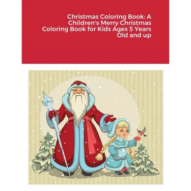 Christmas Coloring Book: A Children's Merry Christmas Coloring Book for Kids Ages 5 Years Old and up