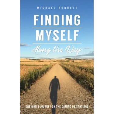 Finding Myself Along the Way: One Man's Journey on the Camino de Santiago