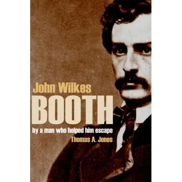 John Wilkes Booth: By a Man Who Helped Him Escape (Annotated)