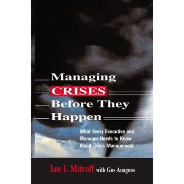 Managing Crises Before They Happen: What Every Executive and Manager Needs to Know about Crisis Management