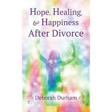 Hope, Healing, & Happiness After Divorce